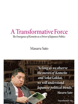 cover image of A Transformative Force：The Emergence of Komeito as a Driver of Japanese Politics